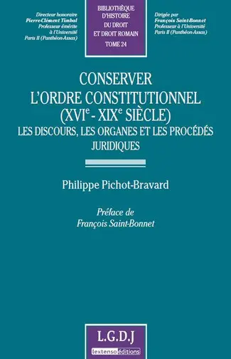 Conserver l'ordre constitutionnel (XVIe-XIXe siècle) : les discours, les organes et les procédés juridiques