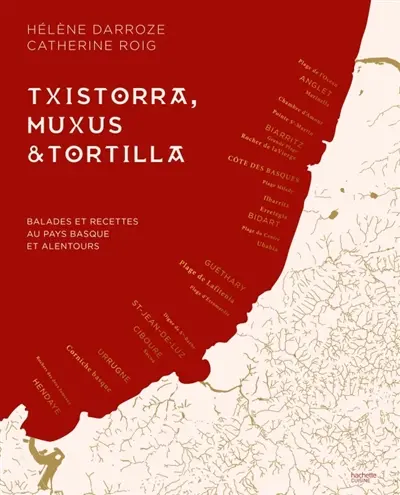 Txistorra, Muxus & tortilla : balades et recettes au Pays basque et alentours