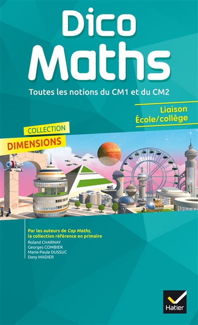 Dico maths : toutes les notions du CM1 et du CM2 : liaison école-collège