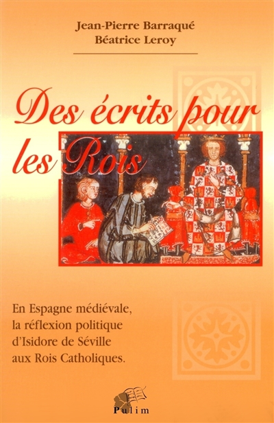 Des écrits pour les rois : en Espagne médiévale, la réflexion politique, d'Isidore de Séville aux rois catholiques