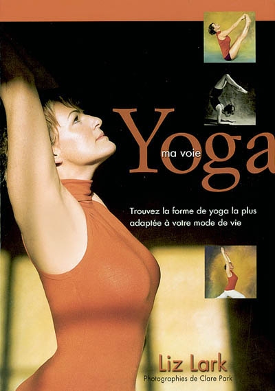 Yoga, ma voie : trouvez la forme de yoga la plus adaptée à votre mode de vie