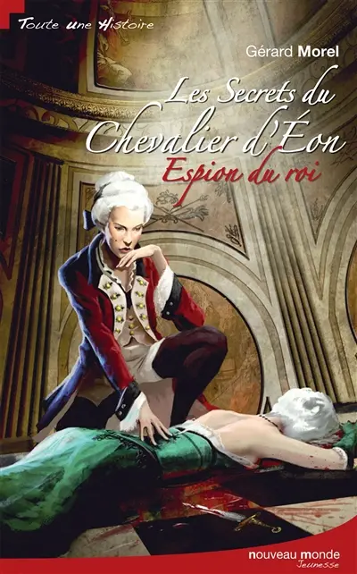 Les secrets du chevalier d'Eon. Vol. 1. Espion du roi