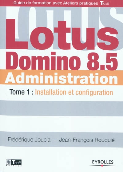 Lotus Domino administration. Vol. 1. Installation et configuration