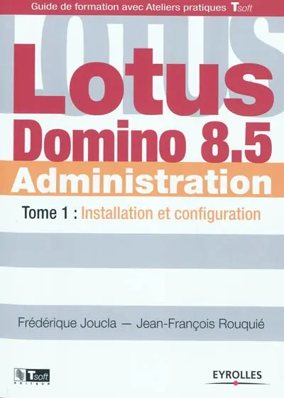 Lotus Domino administration. Vol. 1. Installation et configuration