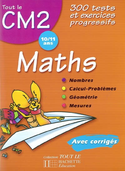 Maths CM2, 10-11 ans : 300 tests et exercices progressifs, avec corrigés