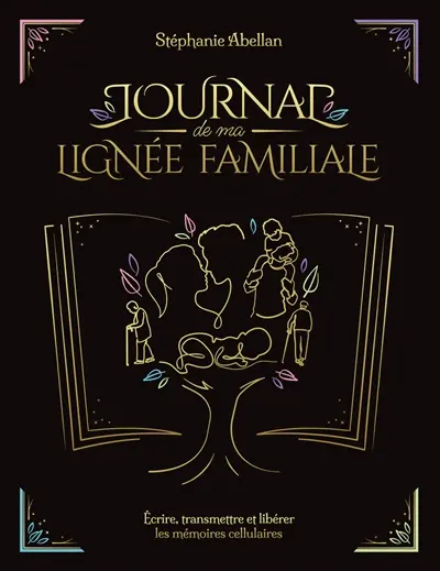 Journal de ma lignée familiale : écrire, transmettre et libérer les mémoires cellulaires