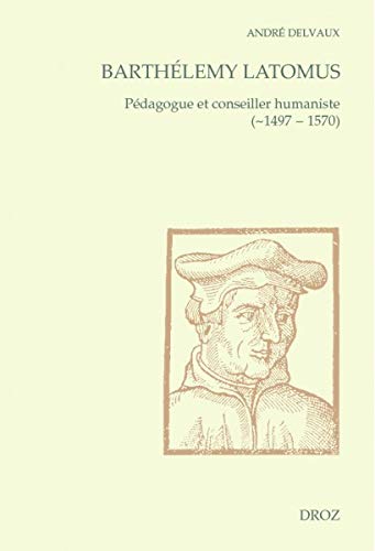 Barthélemy Latomus, pédagogue et conseiller humaniste (1497-1570)