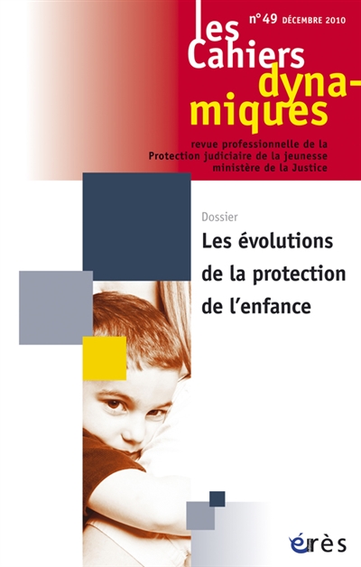 Cahiers dynamiques (Les), n° 49. Les évolutions de la protection de l'enfance