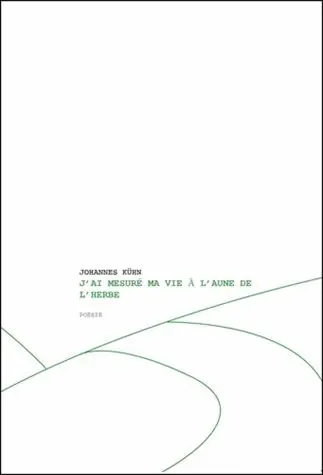 J'ai mesuré ma vie à l'aune de l'herbe. Und hab am Gras mein Leben gemessen