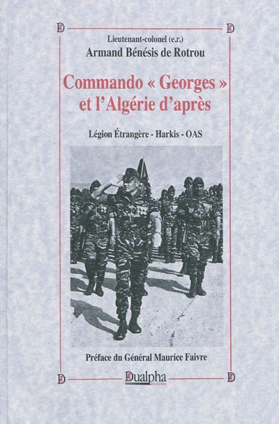 Commando Georges et l'Algérie d'après : la Légion étrangère, les harkis, l'OAS : de l'espoir à la désespérance
