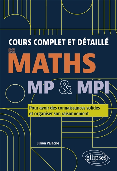 Cours complet et détaillé de maths MP & MPI : pour avoir des connaissances solides et organiser son raisonnement