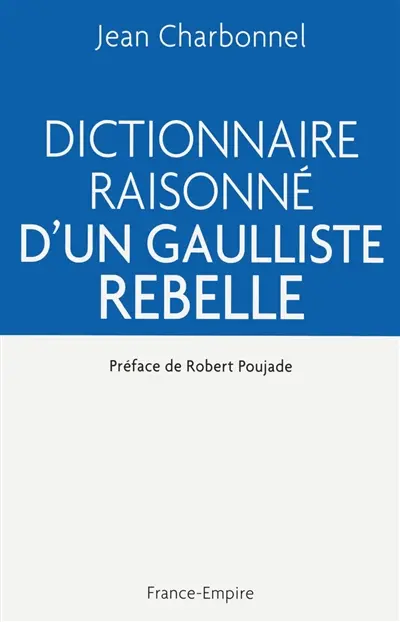 Dictionnaire raisonné d'un gaulliste rebelle