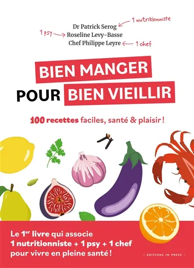 Bien manger pour bien vieillir : 100 recettes faciles, santé & plaisir !