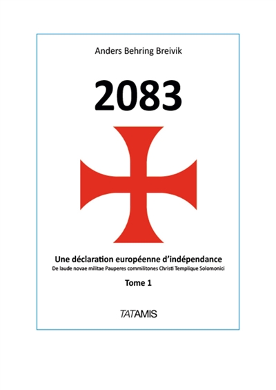2083 : une déclaration européenne d'indépendance : De laude novae militae Pauperes commilitones Christi Templique Solomonici. Vol. 1