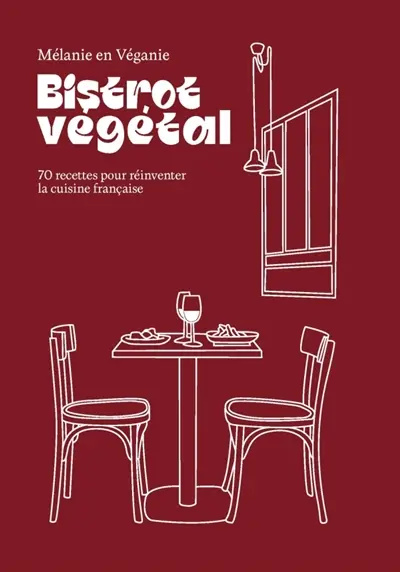 Bistrot végétal : 70 recettes pour réinventer la cuisine française