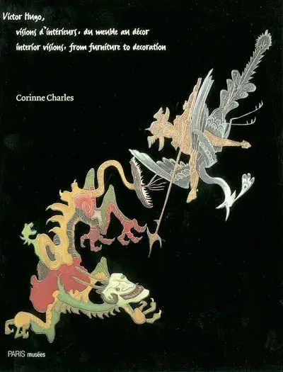 Victor Hugo, visions d'intérieurs : du meuble au décor. Victor Hugo, interior visions : from furniture to decoration
