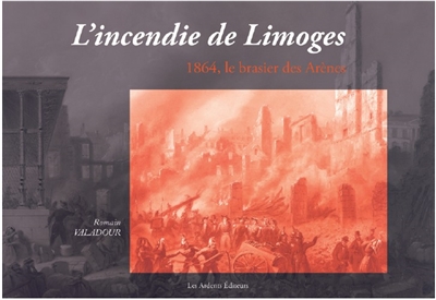L'incendie de Limoges : 1864, le brasier des Arènes