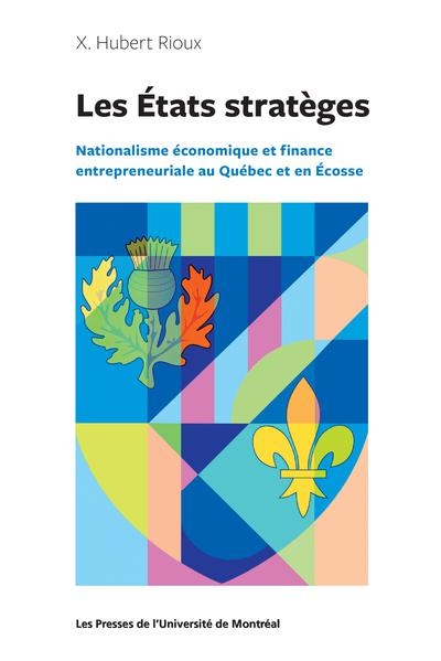 Les Etats stratèges : Nationalisme économique et finance entrepreneuriale au Québec et en Ecosse