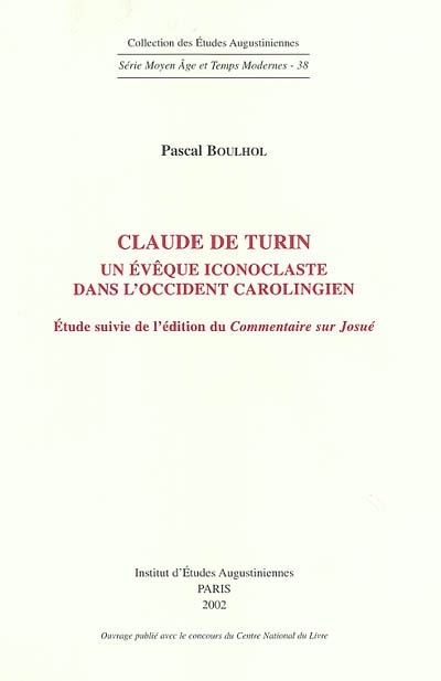Claude de Turin : un évêque iconoclaste dans l'Occident carolingien. Commentaire sur Josué. Tractatus in libro Iesu Naue