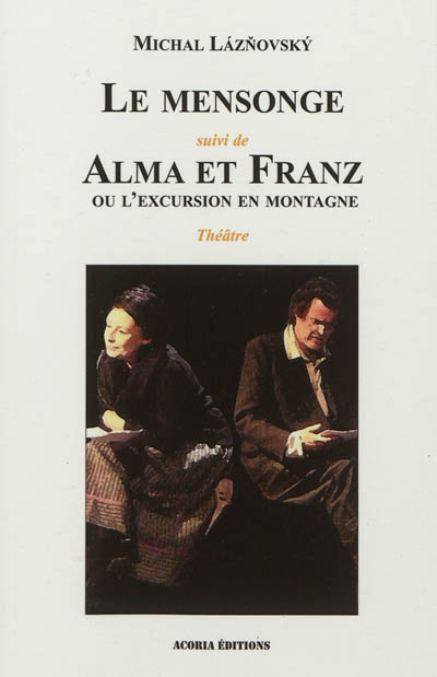Le mensonge. Alma et Franz ou L'excursion en montagne : théâtre