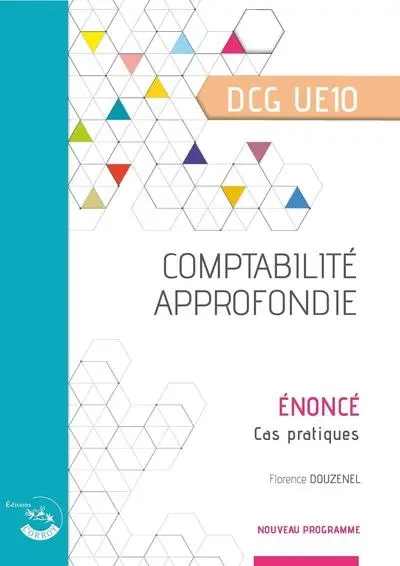 Comptabilité approfondie, DCG UE10 : énoncé, cas pratiques Comptabilité approfondie, DCG UE10 : énoncé, cas pratiques