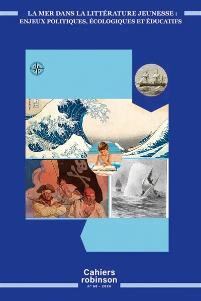 Cahiers Robinson, n° 60. La mer dans la littérature jeunesse : enjeux politiques, écologiques et éducatifs