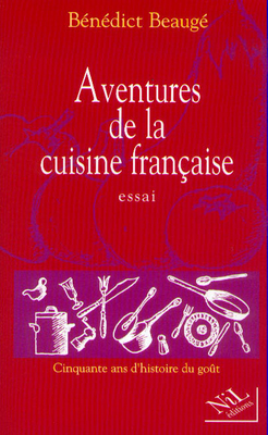 Les aventures de la cuisine française : 50 ans d'histoire du goût