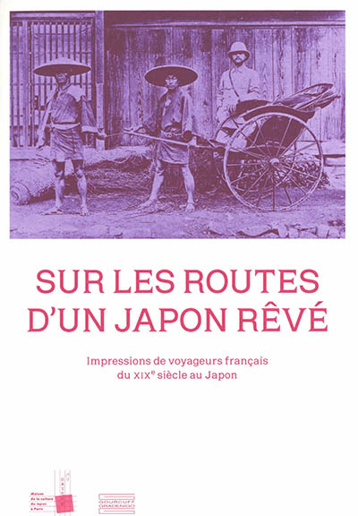 Sur les routes d'un Japon rêvé : impressions de voyageurs français du XIXe siècle au Japon