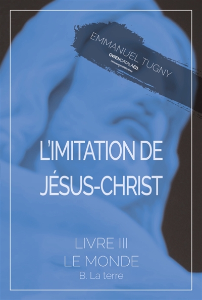L'imitation de Jésus-Christ : Livre III, B. La terre