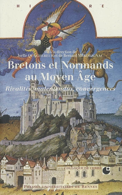 Bretons et Normands au Moyen Age : rivalités, malentendus, convergences : colloque international de Cerisy-la-Salle, 5-9 octobre 2005