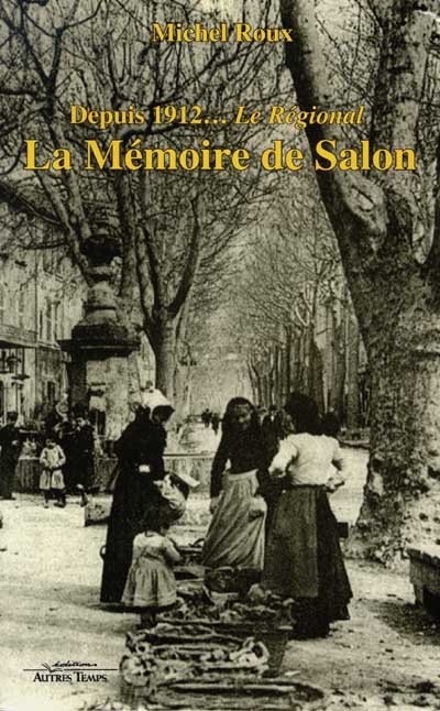 La mémoire de Salon : depuis 1912, Le Régional