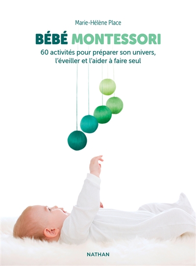 Bébé Montessori : 60 activités pour préparer son univers, l'éveiller et l'aider à faire seul