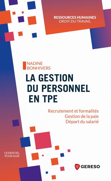 La gestion du personnel en TPE : recrutement et formalités, gestion de la paie, départ du salarié