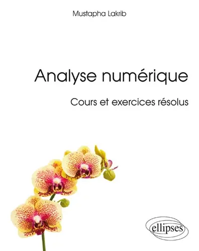 Analyse numérique : cours et exercices résolus