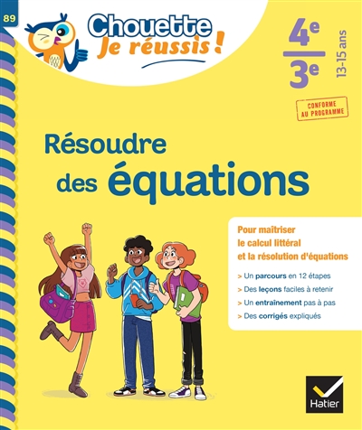 Résoudre des équations 4e, 3e, 13-15 ans : pour maîtriser le calcul littéral et la résolution d'équations : conforme au programme