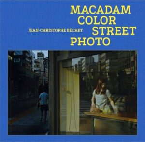 Macadam color street photo : un manifeste de la street photography - Jean-Christophe Béchet