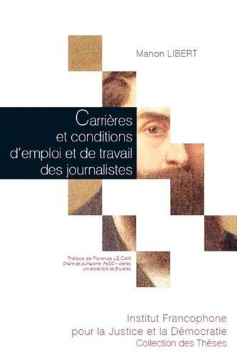Carrières et conditions d'emploi et de travail des journalistes : analyse des mutations dans la presse quotidienne belge et francophone