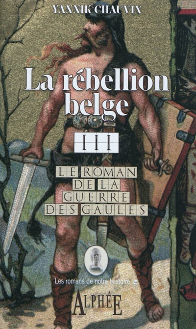 Le roman de la guerre des Gaules. Vol. 3. La rébellion belge