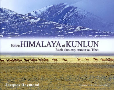 Entre Himalaya et Kunlun : récit d'un explorateur au Tibet
