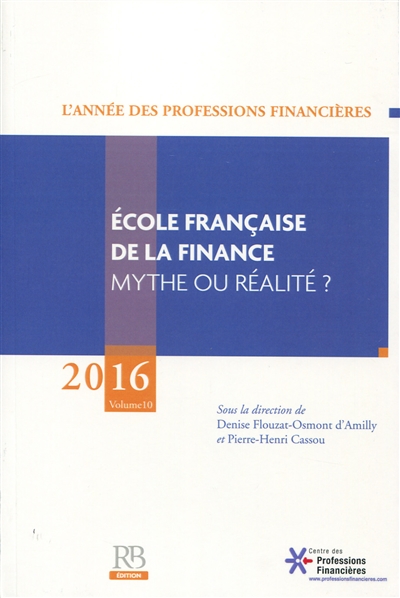 Année des professions financières (L'), n° 10. Ecole française de la finance : mythe ou réalité ?