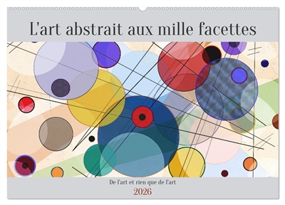 L'art abstrait aux mille facettes (Calendrier mural 2026 DIN A2 vertical), CALVENDO calendrier mensuel : Ce calendrier va vous permettre de vous immerger dans l'univers fascinant de l'art abstrait.