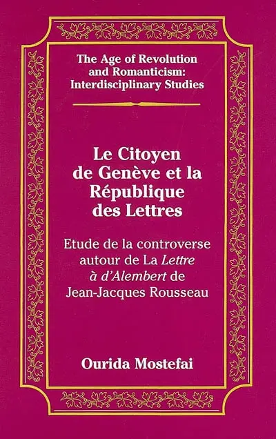 Le citoyen de Genève et la république des lettres : étude sur la controverse autour de la Lettre à d'Alembert de Jean-Jacques Rousseau