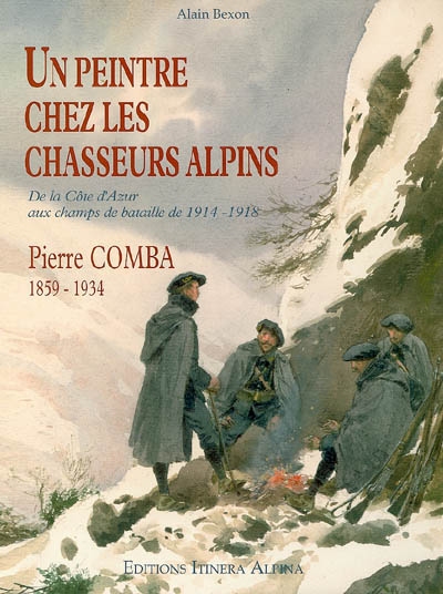 Un peintre chez les chasseurs alpins, Pierre Comba, 1859-1934 : Nice, Alpes et Vosges