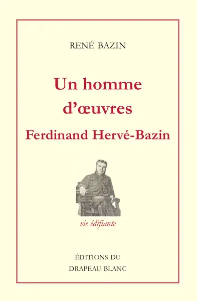 Un homme d'oeuvres, Ferdinand Hervé-Bazin : vie édifiante