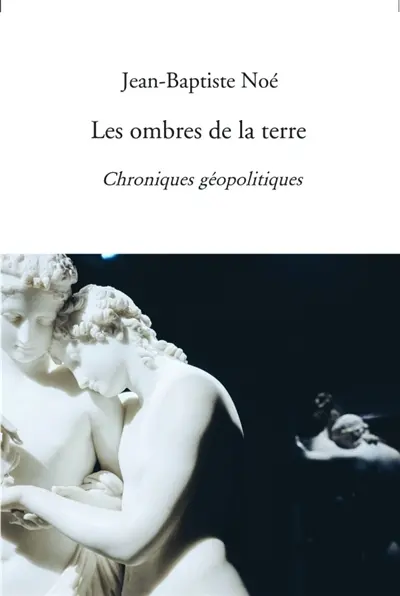Les ombres de la terre : Chroniques géopolitiques