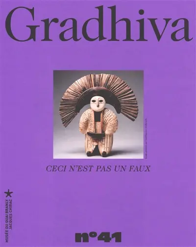 Gradhiva au Musée du quai Branly-Jacques Chirac : revue d'histoire et d'archives de l'anthropologie, n° 41. Ceci n'est pas un faux : les frontières poreuses de l'authenticité