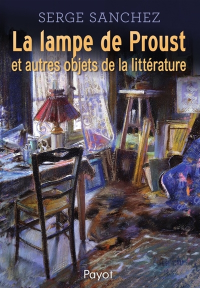 La lampe de Proust : et autres objets de la littérature