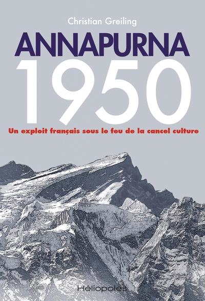 Annapurna 1950 : un exploit français sous le feu de la cancel culture - Christian Greiling