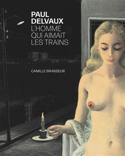 Paul Delvaux : l'homme qui aimait les trains