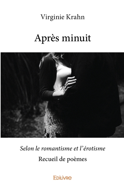 Après minuit : Selon le romantisme et l'érotisme : Recueil de poèmes